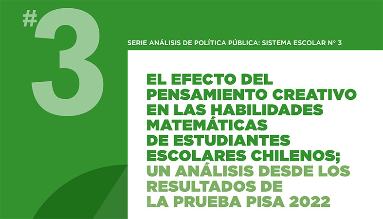 3er Estudio: El Efecto Del Pensamiento Creativo En Las Habilidades Matemáticas De Estudiantes Escolares Chilenos; Un Análisis Desde Los Resultados De La Prueba Pisa 2022