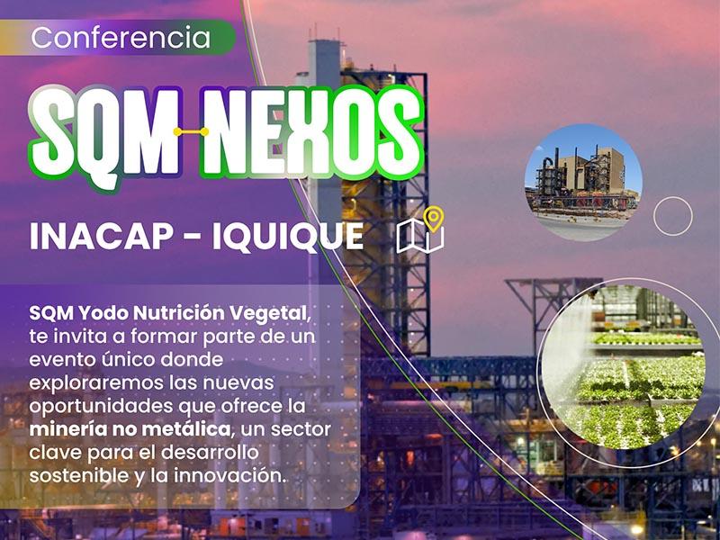 El Área de Minería de INACAP Iquique, junto a SQM Yodo Nutrición Vegetal, te invitan a la conferencia “SQM Nexos”